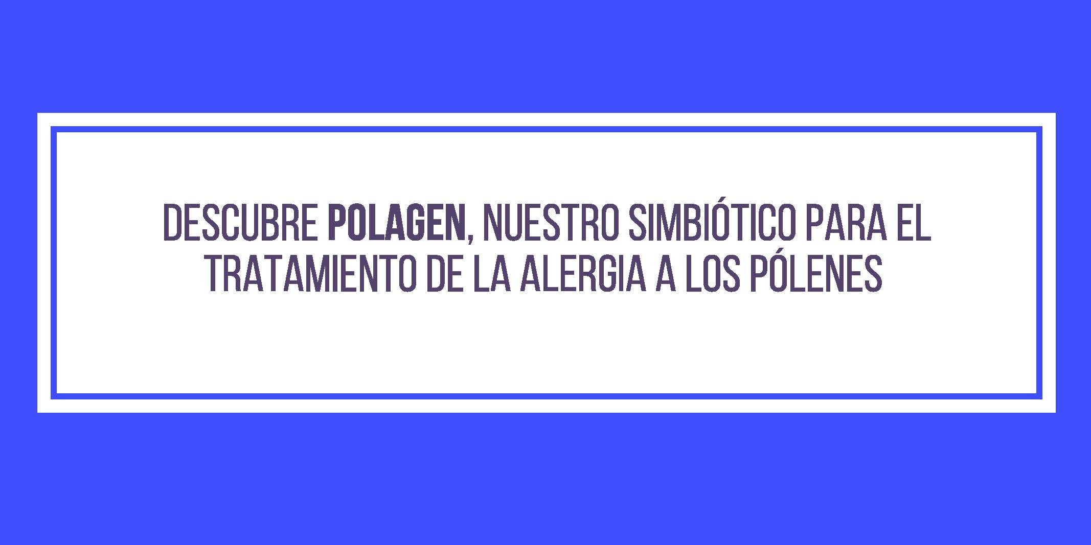 Descubre POLAGEN probiótico alergia Polen 